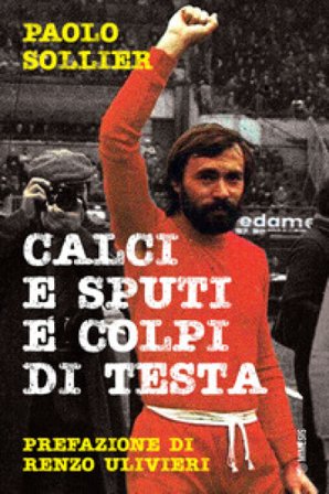 Calci e sputi e colpi di testa Paolo Sollier