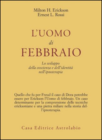 L'uomo di febbraio. Lo sviluppo della coscienza e dell'identità nell'ipnoterapia Milton H. Erickson