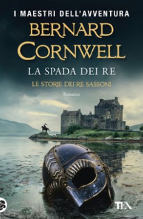 La spada dei re. Le storie dei re sassoni Bernard Cornwell