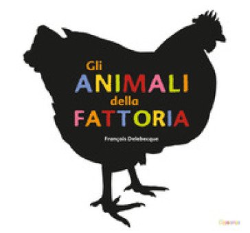 Gli animali della fattoria. Ediz. illustrata François Delebecque