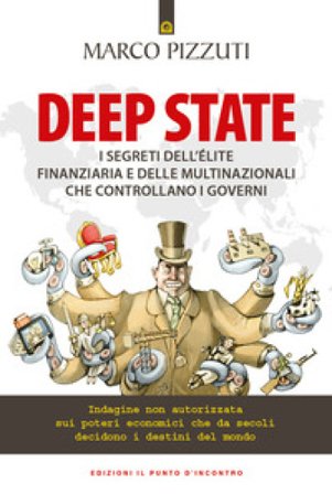 Deep state. I segreti dell'élite finanziaria e delle multinazionali che controllano i governi. Indagine non autorizzata sui poteri economici che da 