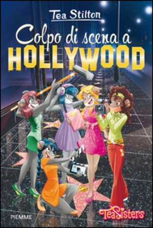 Colpo di scena a Hollywood. Ediz. illustrata Tea Stilton