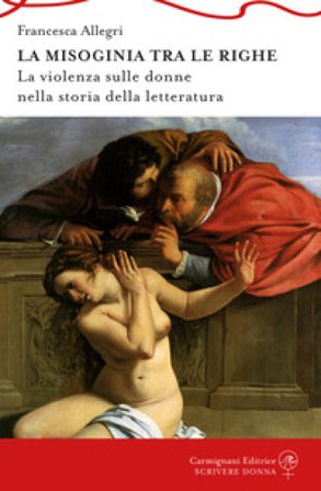 la Misoginia tra le righe. La violenza sulle donne nella storia della letteratura Francesca Allegri
