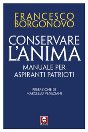 Conservare l'anima. Manuale per aspiranti patrioti Francesco Borgonovo