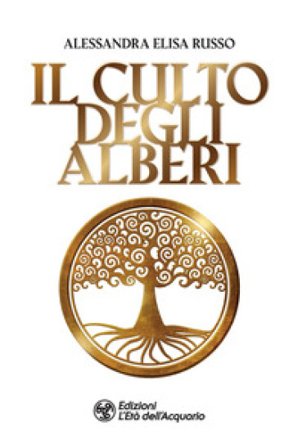 Il culto degli alberi Alessandra Elisa Russo