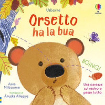 Orsetto ha la bua. Ediz. a colori Anna Milbourne