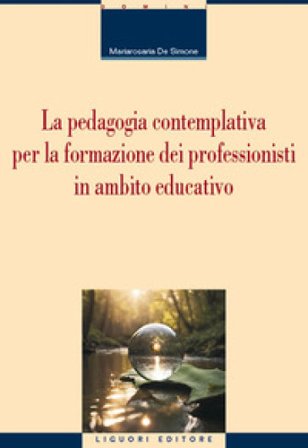 La pedagogia contemplativa per la formazione dei professionisti in ambito educativo Mariarosaria De Simone
