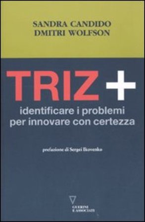 Triz+. Identificare i problemi per innovare con certezza Sandra Candido