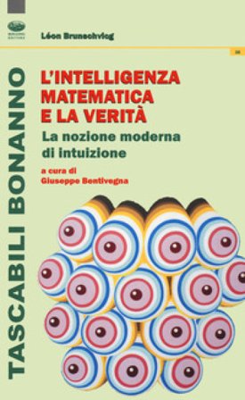 L'intelligenza matematica e la verità. La nozione moderna di intuizione BRUNSCHVICG Léon