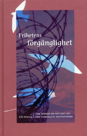 Frihetens förgänglighet : fem teorier om hot mot det fria samhällets institutioner - Bok av Erik Moberg - Inbunden