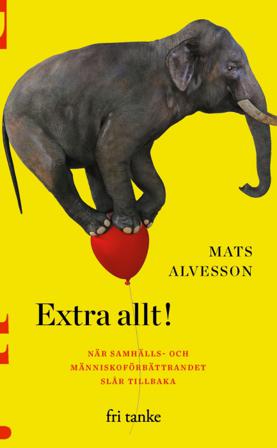 Extra allt! : när samhälls- och människoförbättrandet slår tillbaka - Bok av Mats Alvesson - Pocket