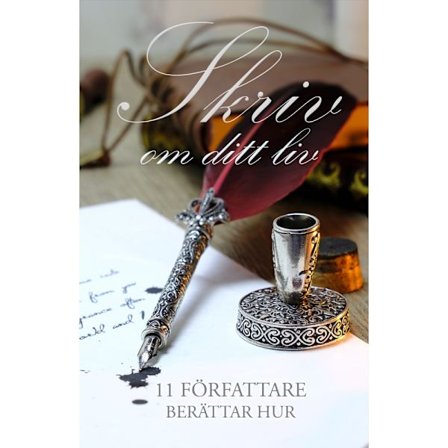 Skriv om ditt liv : 11 författare berättar hur (bok, kartonnage)