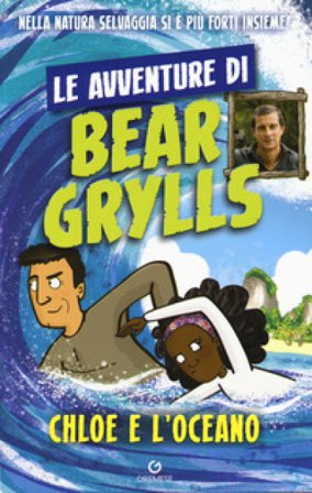 Chloe e l'oceano. Le avventure di Bear Grylls Bear Grylls
