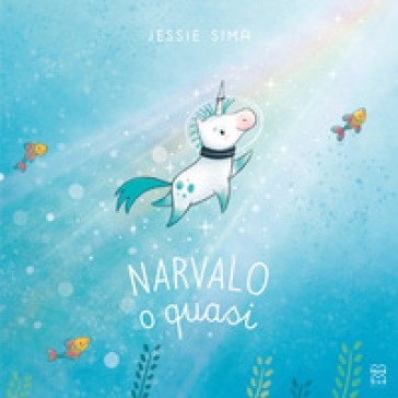 Narvalo o quasi. Ediz. a colori Jessie Sima