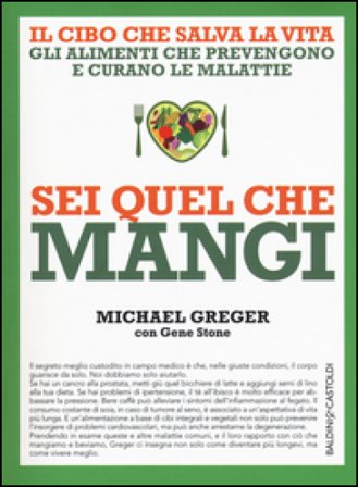 Sei quel che mangi. Il cibo che salva la vita Michael Greger