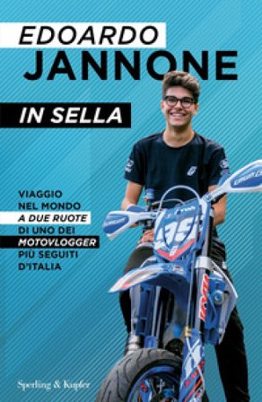 In sella. Viaggio nel mondo a due ruote di uno dei motovlogger più seguiti d'Italia Edoardo Jannone