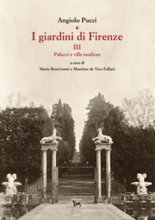 I giardini di Firenze. Ediz. illustrata. Vol. 3: Palazzi e ville medicee Angiolo Pucci