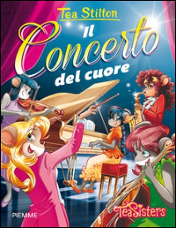 Il concerto del cuore. Ediz. illustrata Tea Stilton