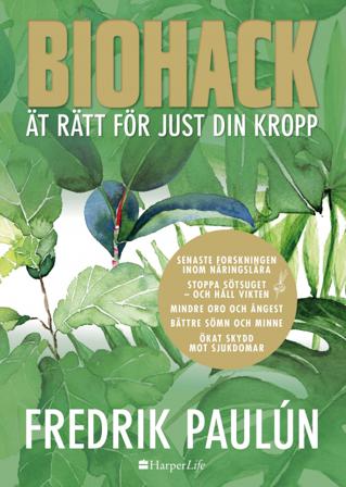 Biohack : ät rätt för just din kropp - Bok av Fredrik Paulún - Inbunden