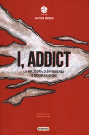 I, addict. La mia storia di dipendenza e riconciliazione Javier Giner