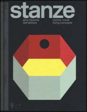 Stanze. Altre filosofie dell'abitare-Rooms. Novel living concepts. Catalogo della mostra (Milano, 2 aprile-12 settembre 2016). Ediz. bilingue