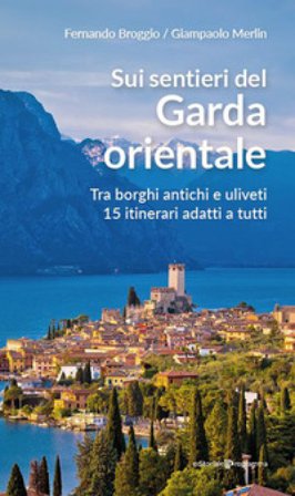 Sui sentieri del Garda orientale. Tra borghi antichi e uliveti. 15 itinerari adatti a tutti Fernando Broggio