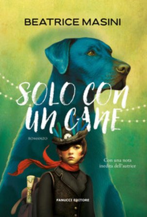 Solo con un cane. Nuova ediz. Beatrice Masini