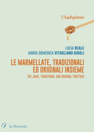 Le marmellate, tradizionali ed originali insieme. The jams, traditional and original together. Ediz. bilingue Lucia Reale