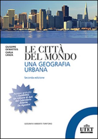 Le città del mondo. Una geografia urbana Giovanni Dematteis