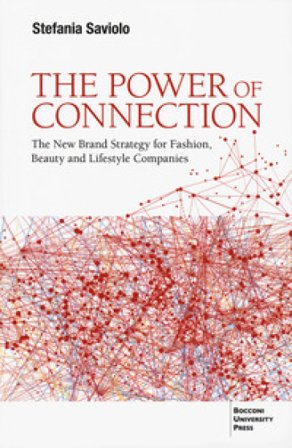 The power of connection. The new brand strategy for fashion, beauty and lifestyle companies Stefania Saviolo