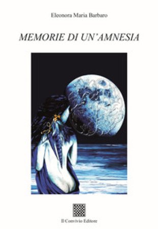 Memorie di un'amnesia Eleonora Maria Barbaro
