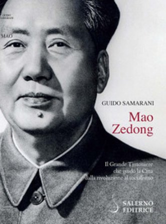 Mao Zedong. Il Grande Timoniere che guidò la Cina dalla rivoluzione al socialismo Guido Samarani