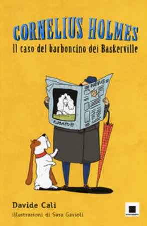 Il caso del barboncino dei Baskerville. Cornelius Holmes. Ediz. a colori Davide Calì