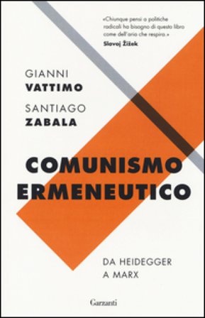 Comunismo ermeneutico. Da Heidegger a Marx Gianni Vattimo