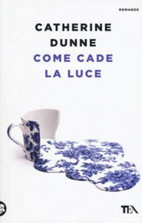 Come cade la luce Catherine Dunne