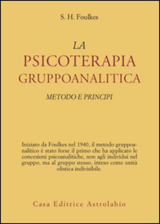 Psicoterapia gruppoanalitica. Metodi e principi Sigmund Heinrich Foulkes