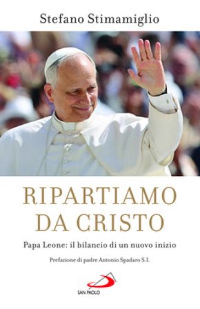 Ripartiamo da Cristo. Papa Leone: il bilancio di un nuovo inizio Stefano Stimamiglio
