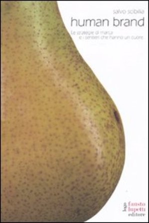 Human brand. Le strategie di marca e i sentieri che hanno un cuore Salvo Scibilia