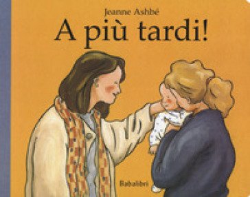 A più tardi! Ediz. a colori Jeanne Ashbé