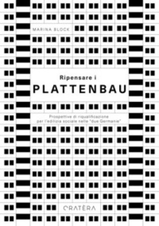 Ripensare i Plattenbau. Prospettive di riqualificazione per l'edilizia sociale nelle "due Germanie" Marina Block