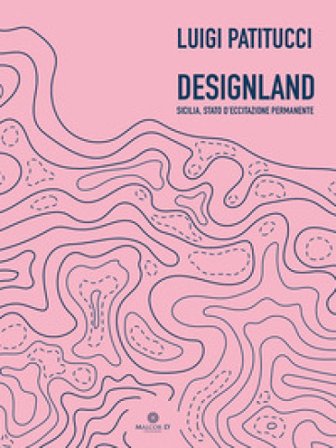 Designland. Sicilia, stato di eccitazione permanente Luigi Patitucci
