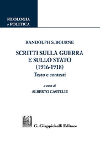 Scritti sulla guerra e sullo stato (1916-1918). Testo e contesti Randolph Silliman Bourne
