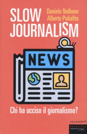 Slow journalism. Chi ha ucciso il giornalismo? Daniele Nalbone