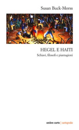 Hegel e Haiti. Schiavi, filosofi e piantagioni Susan Buck-Morss