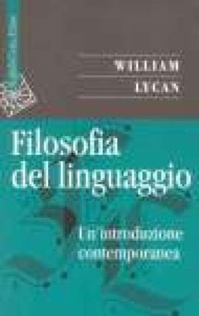 Filosofia del linguaggio. Un'introduzione contemporanea William G. Lycan