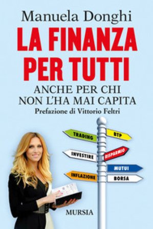 La finanza per tutti. Anche per chi non l'ha mai capita Manuela Donghi