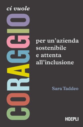 Ci vuole coraggio. Per un'azienda sostenibile e attenta all'inclusione Sara Taddeo