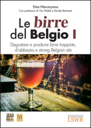 Le birre del Belgio. Degustare e produrre birre trappiste, d'abbazia e strong Belgian ale. Vol. 1 Stan Hieronymus