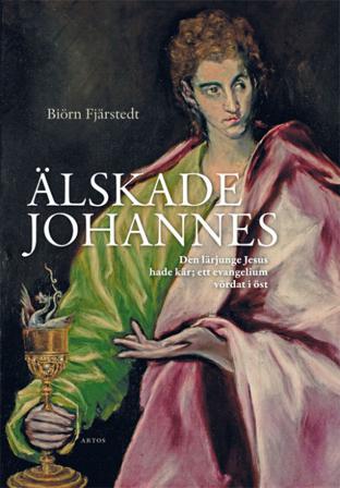 Älskade Johannes : den lärjunge Jesus hade kär - ett evangelium vördat i öst - Bok av Biörn Fjärstedt - Danskt band