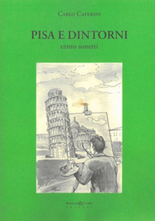 Pisa e dintorni. Cento sonetti Carlo Caterini